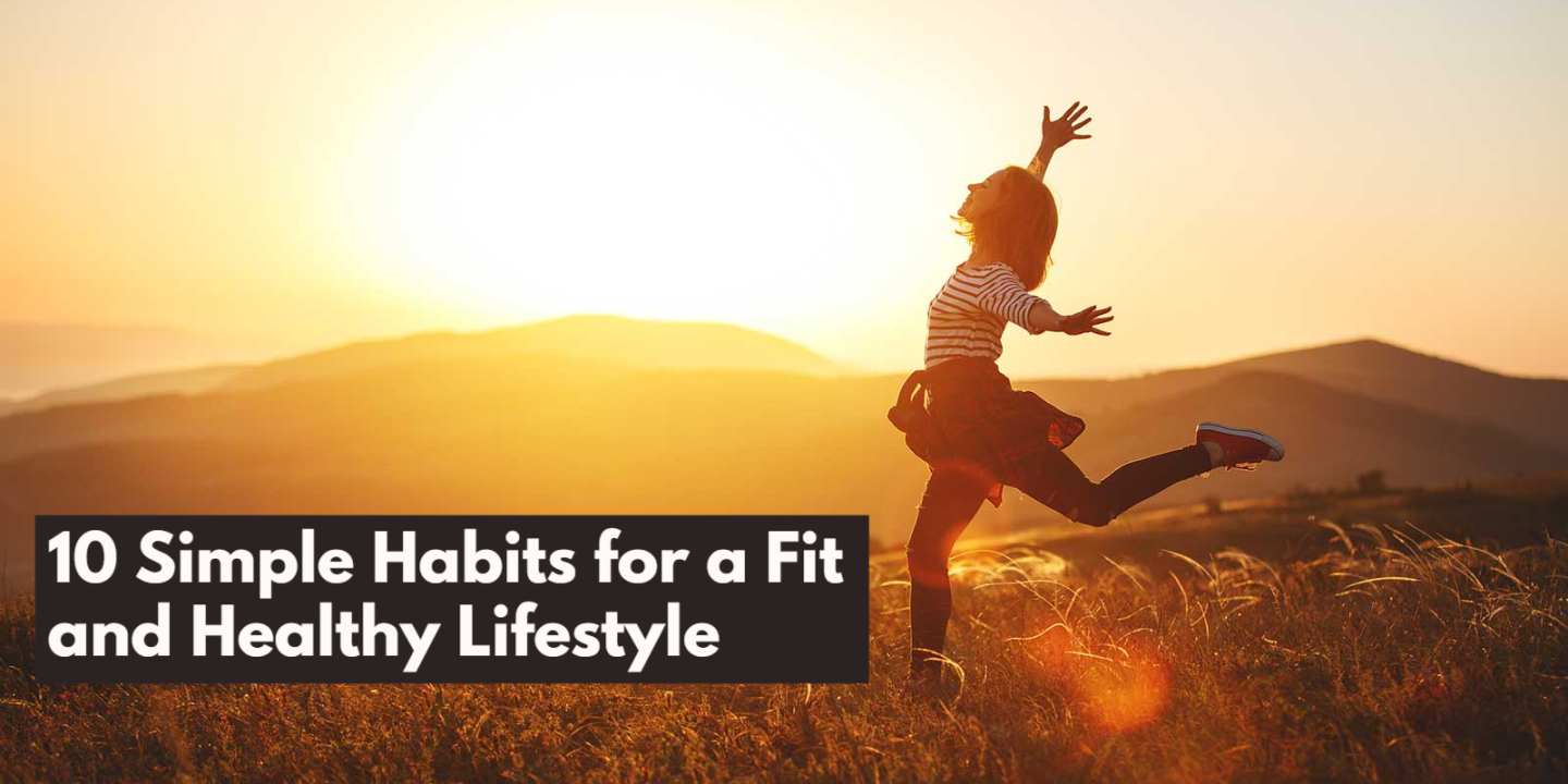 10 Simple Habits for a Fit and Healthy Lifestyle