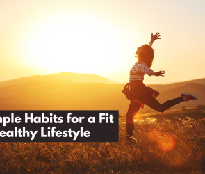 10 Simple Habits for a Fit and Healthy Lifestyle